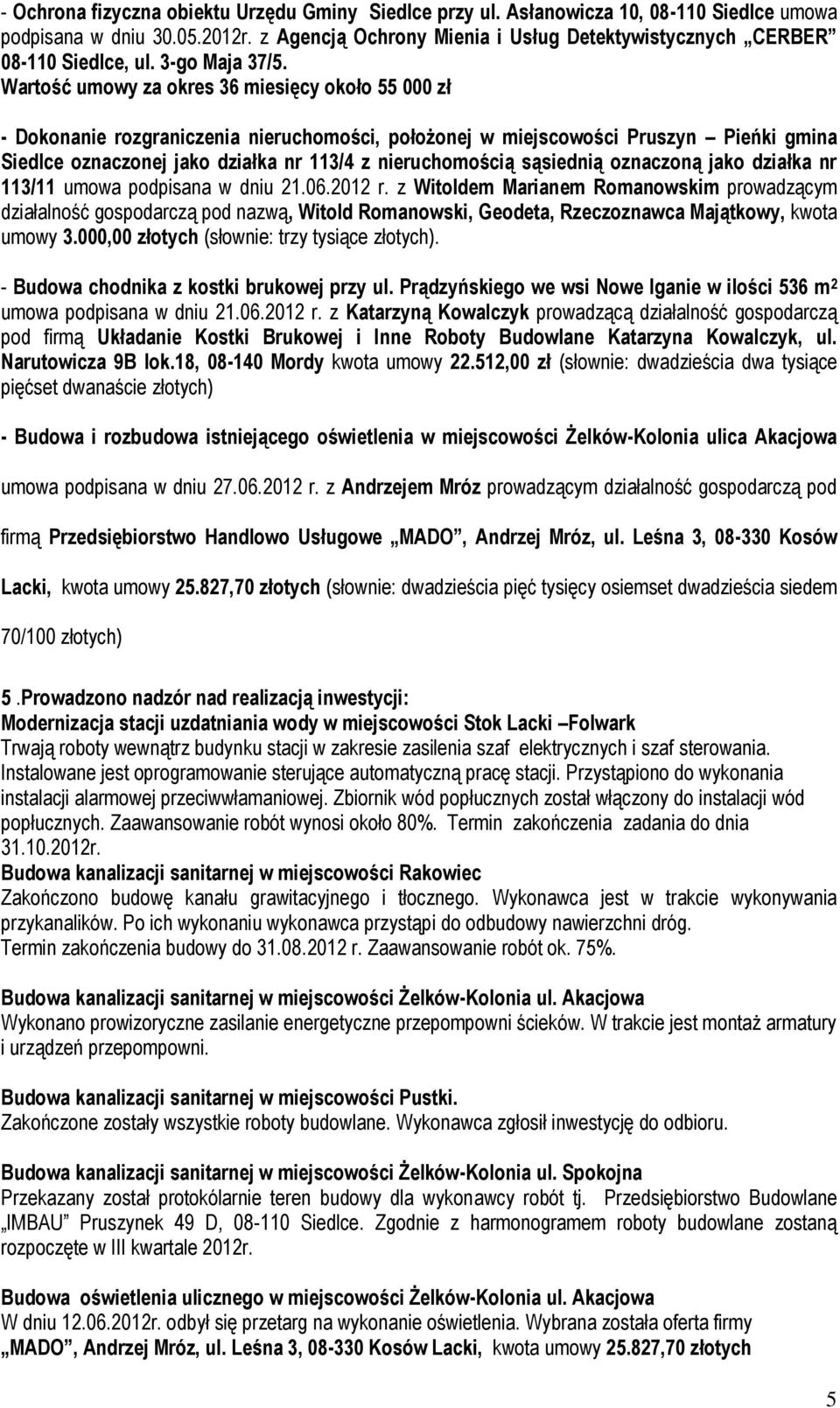 Wartość umowy za okres 36 miesięcy około 55 000 zł - Dokonanie rozgraniczenia nieruchomości, położonej w miejscowości Pruszyn Pieńki gmina Siedlce oznaczonej jako działka nr 113/4 z nieruchomością