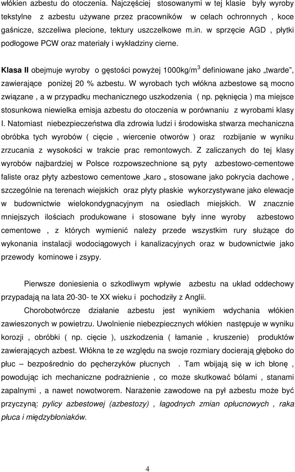 w sprzęcie AGD, płytki podłogowe PCW oraz materiały i wykładziny cierne. Klasa II obejmuje wyroby o gęstości powyŝej 1000kg/m 3 definiowane jako twarde, zawierające poniŝej 20 % azbestu.