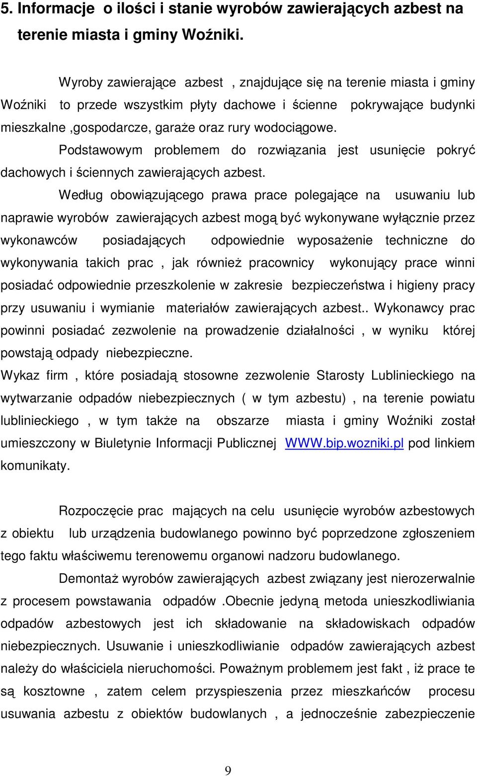 Podstawowym problemem do rozwiązania jest usunięcie pokryć dachowych i ściennych zawierających azbest.