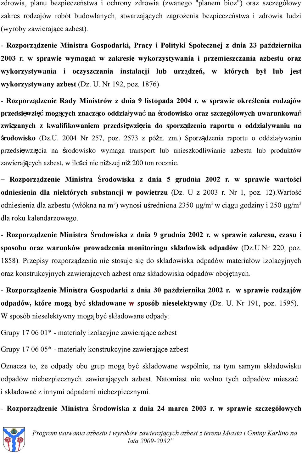 w sprawie wymagań w zakresie wykorzystywania i przemieszczania azbestu oraz wykorzystywania i oczyszczania instalacji lub urządzeń, w których był lub jest wykorzystywany azbest (Dz. U. Nr 192, poz.