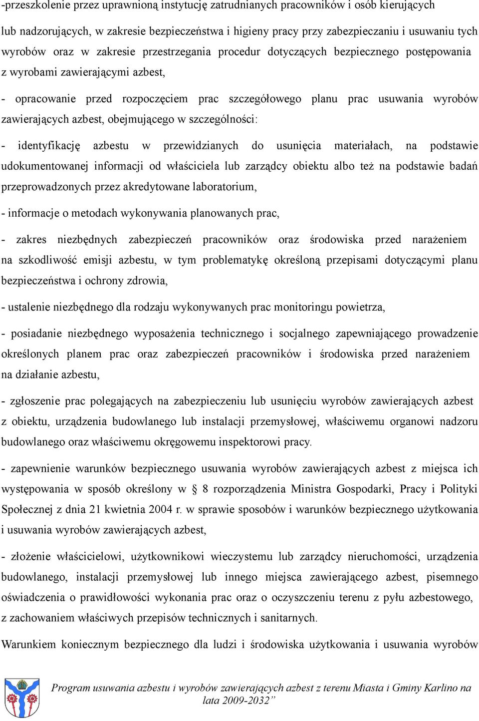 azbest, obejmującego w szczególności: - identyfikację azbestu w przewidzianych do usunięcia materiałach, na podstawie udokumentowanej informacji od właściciela lub zarządcy obiektu albo też na