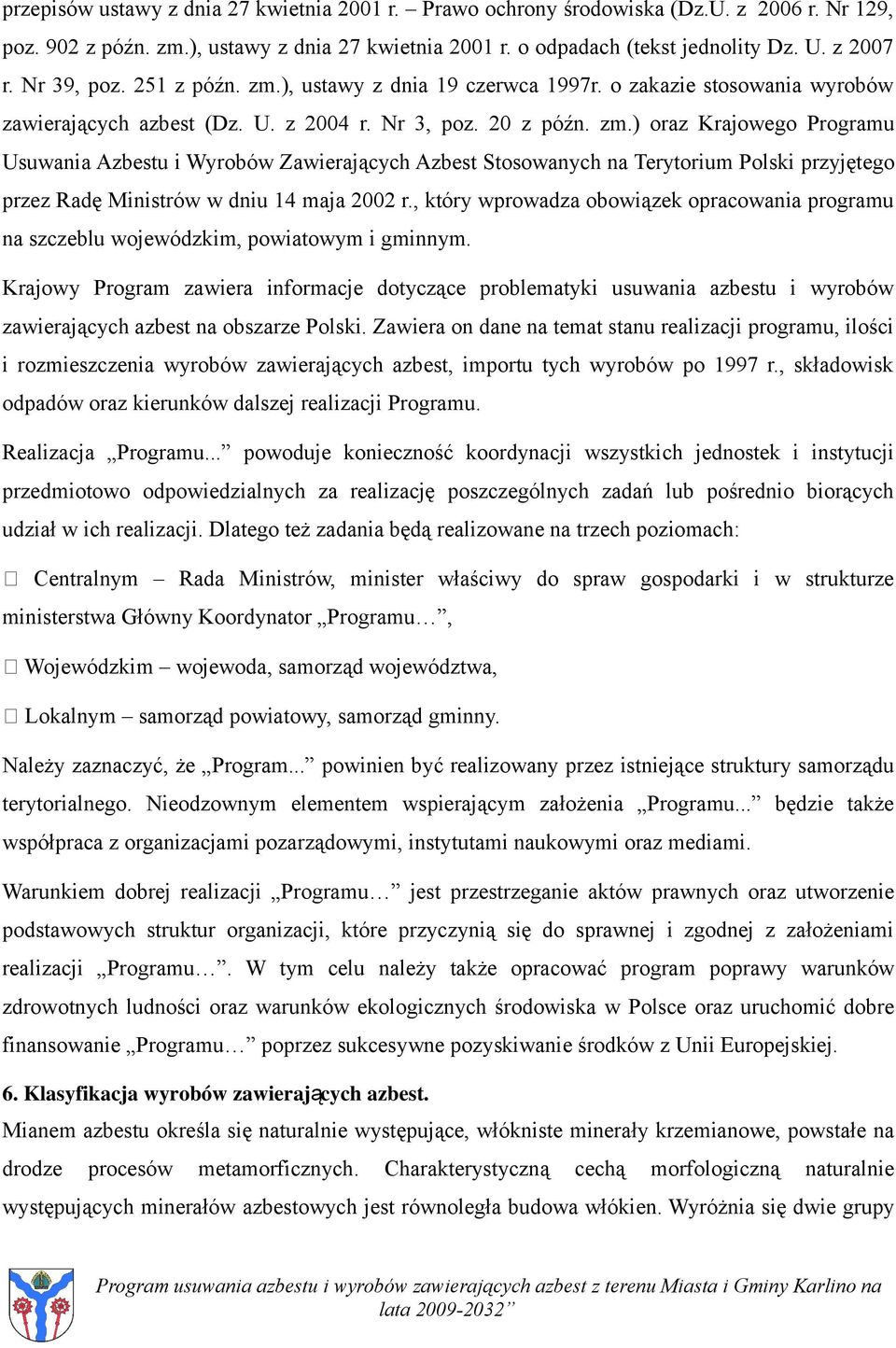 , który wprowadza obowiązek opracowania programu na szczeblu wojewódzkim, powiatowym i gminnym.