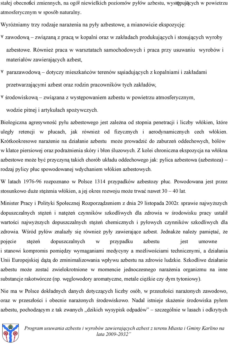 Również praca w warsztatach samochodowych i praca przy usuwaniu wyrobów i materiałów zawierających azbest, ٧ parazawodową dotyczy mieszkańców terenów sąsiadujących z kopalniami i zakładami