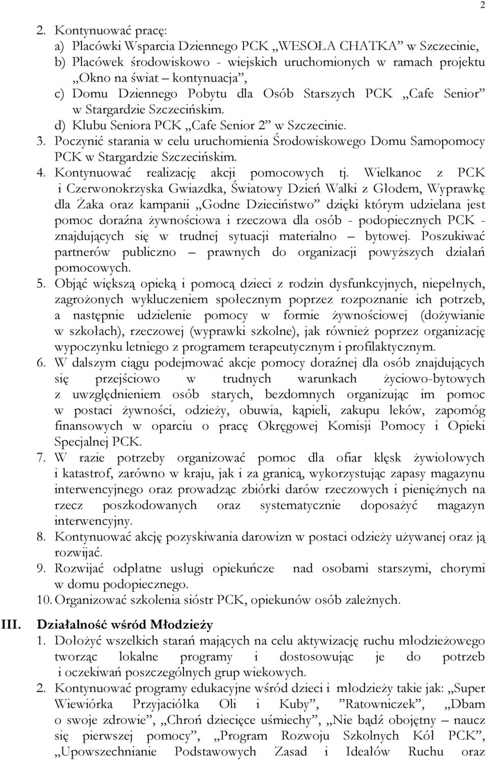 Pobytu dla Osób Starszych PCK Cafe Senior w Stargardzie Szczecińskim. d) Klubu Seniora PCK Cafe Senior 2 w Szczecinie. 3.