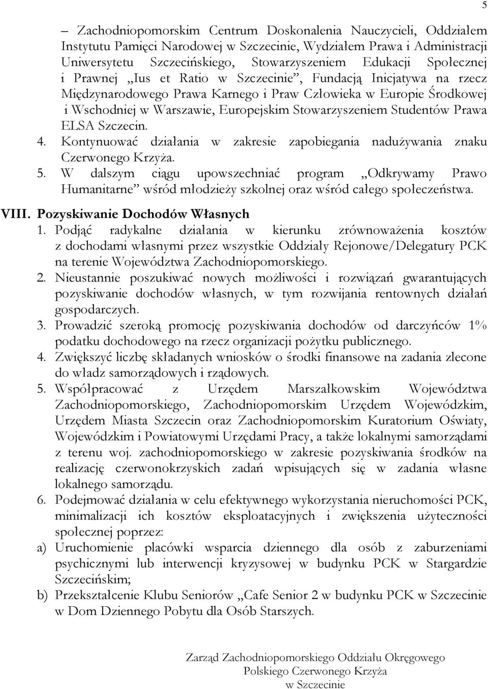 Studentów Prawa ELSA Szczecin. 4. Kontynuować działania w zakresie zapobiegania nadużywania znaku Czerwonego Krzyża. 5.