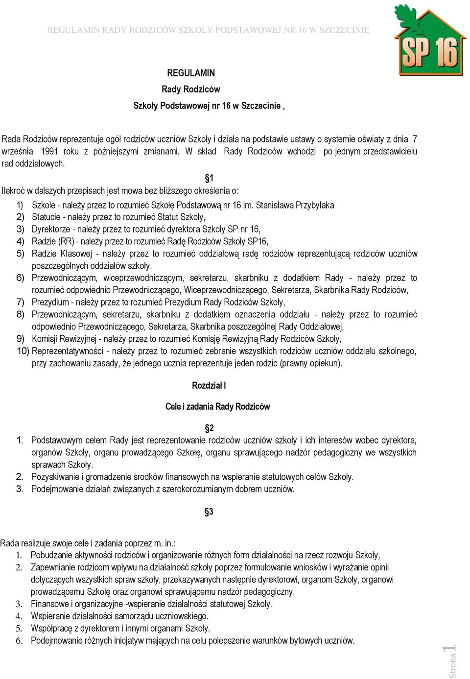 1 Ilekroć w dalszych przepisach jest mowa bez bliższego określenia o: 1) Szkole - należy przez to rozumieć Szkołę Podstawową nr 16 im.