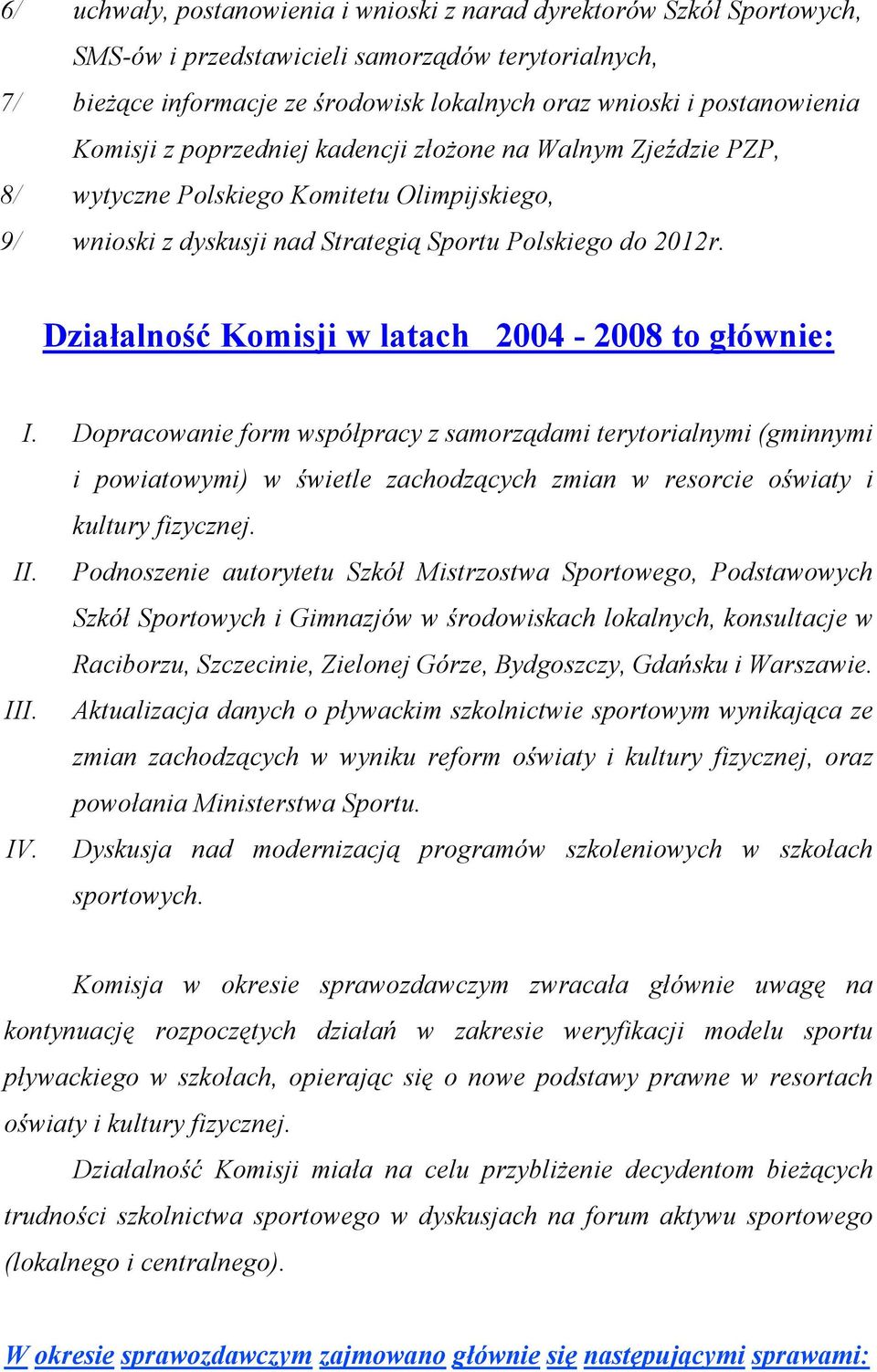 Działalność Komisji w latach 2004-2008 to głównie: I.