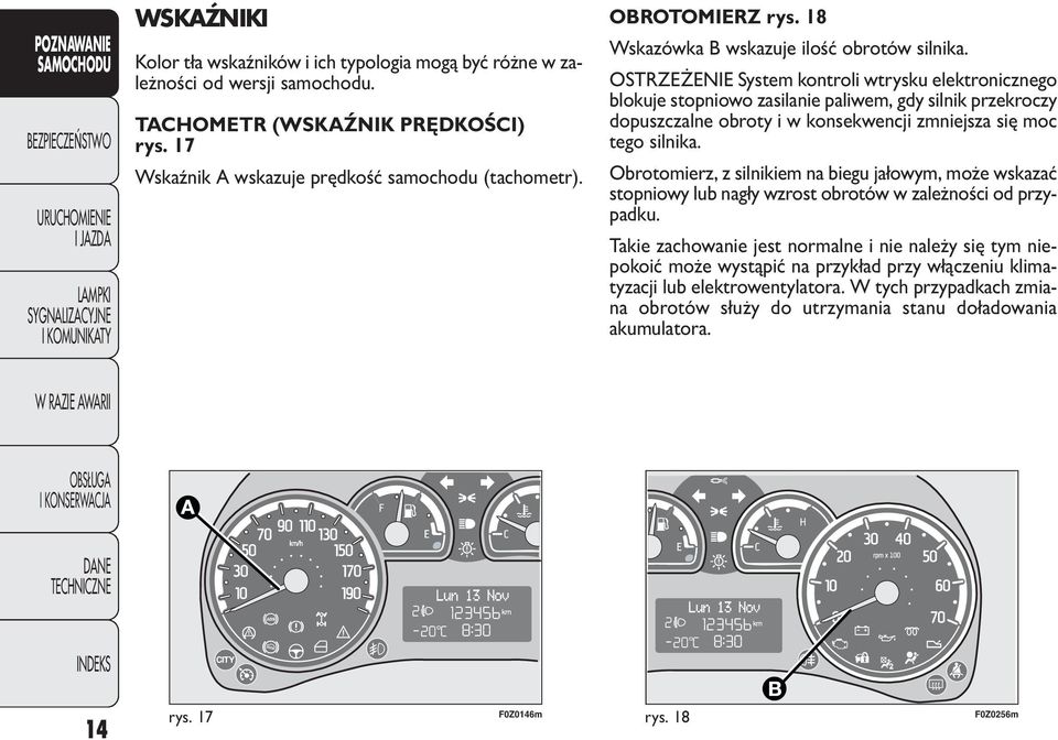 OSTRZEŻENIE System kontroli wtrysku elektronicznego blokuje stopniowo zasilanie paliwem, gdy silnik przekroczy dopuszczalne obroty i w konsekwencji zmniejsza się moc tego silnika.