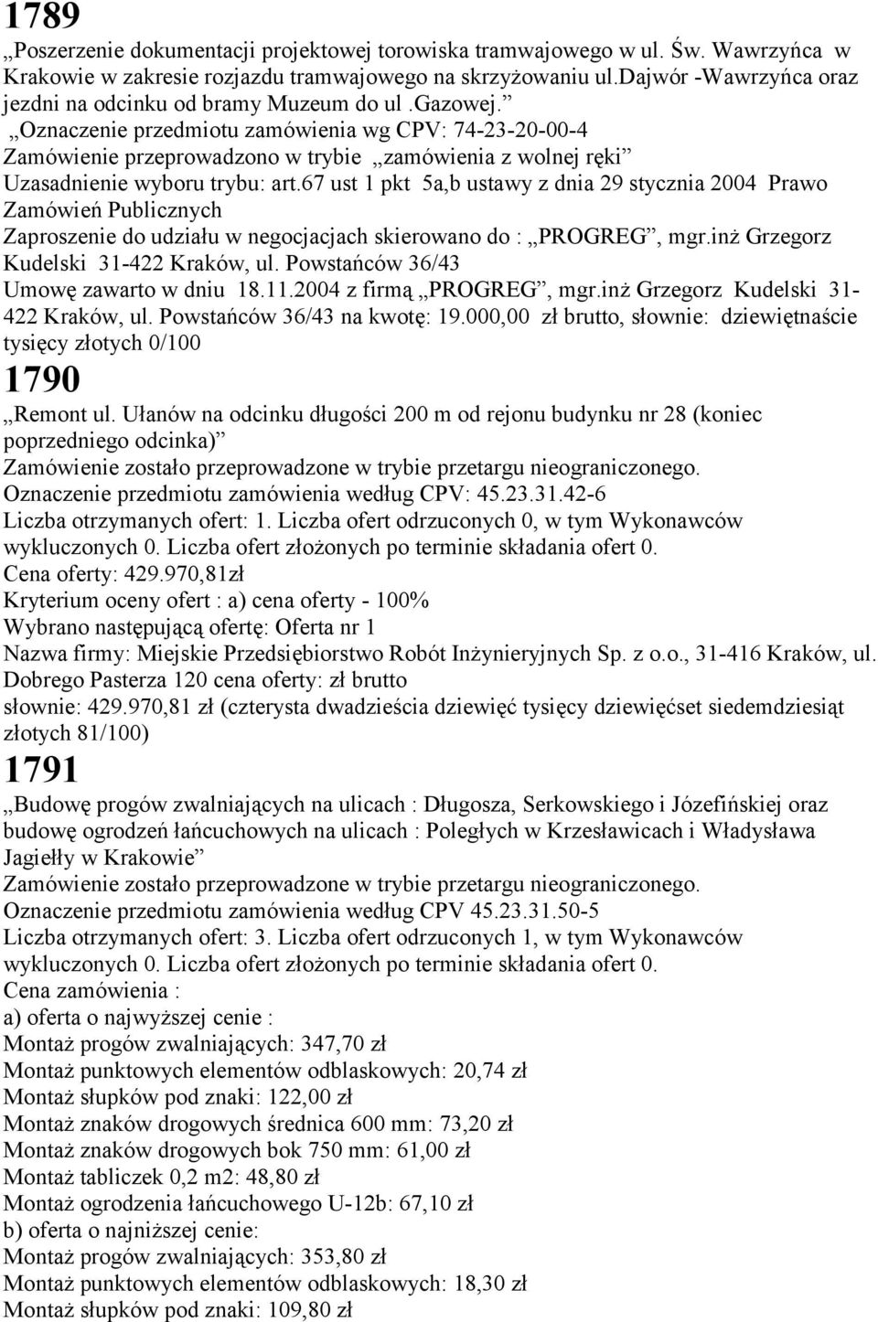 Oznaczenie przedmiotu zamówienia wg CPV: 74-23-20-00-4 Zamówienie przeprowadzono w trybie zamówienia z wolnej ręki Uzasadnienie wyboru trybu: art.