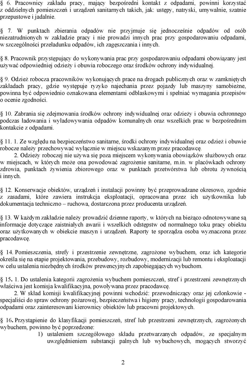 W punktach zbierania odpadów nie przyjmuje się jednocześnie odpadów od osób niezatrudnionych w zakładzie pracy i nie prowadzi innych prac przy gospodarowaniu odpadami, w szczególności przeładunku