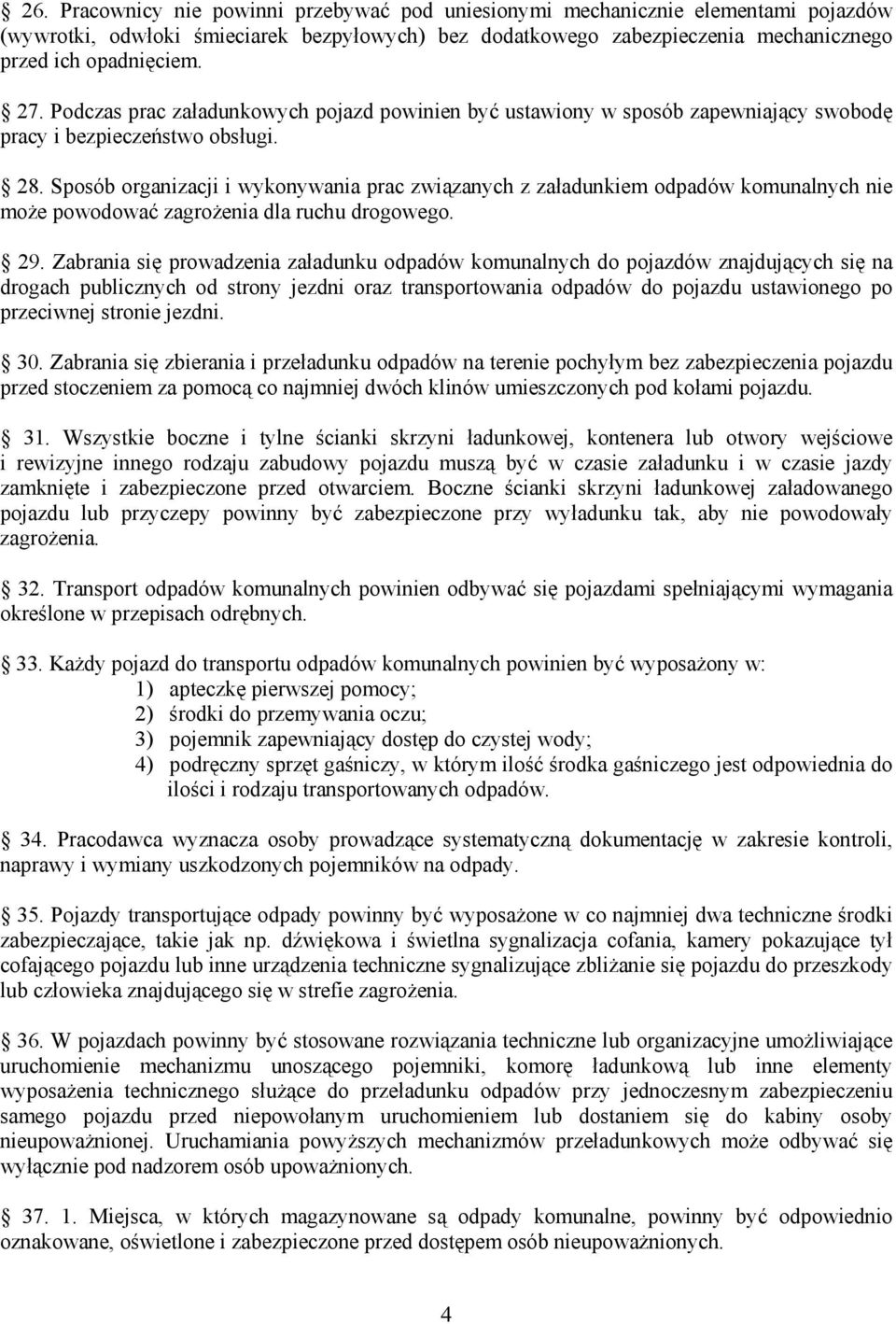 Sposób organizacji i wykonywania prac związanych z załadunkiem odpadów komunalnych nie może powodować zagrożenia dla ruchu drogowego. 29.