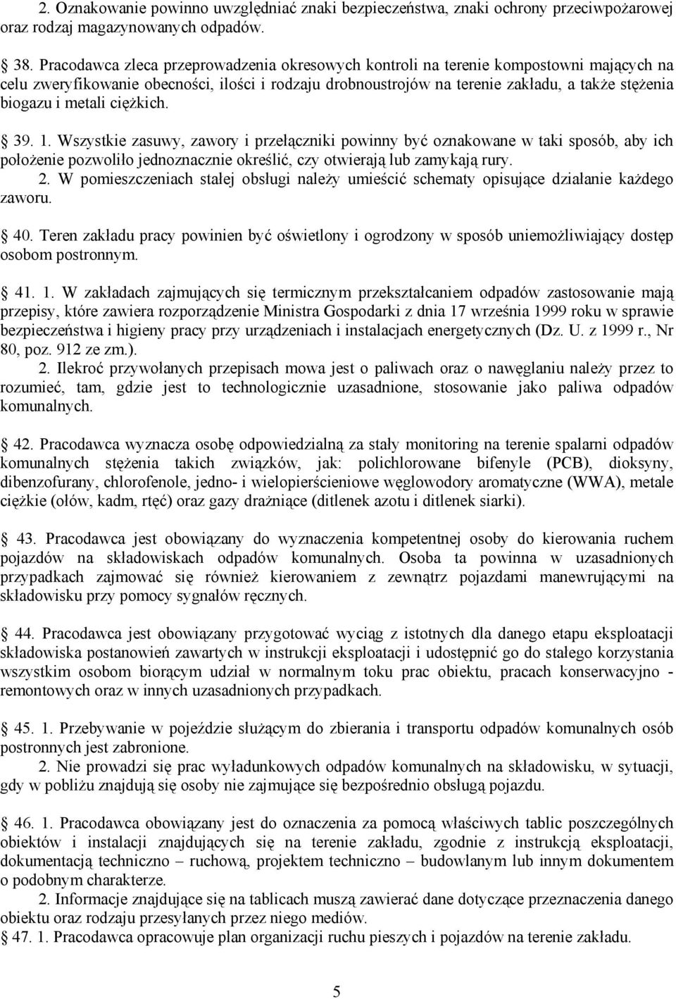 metali ciężkich. 39. 1. Wszystkie zasuwy, zawory i przełączniki powinny być oznakowane w taki sposób, aby ich położenie pozwoliło jednoznacznie określić, czy otwierają lub zamykają rury. 2.