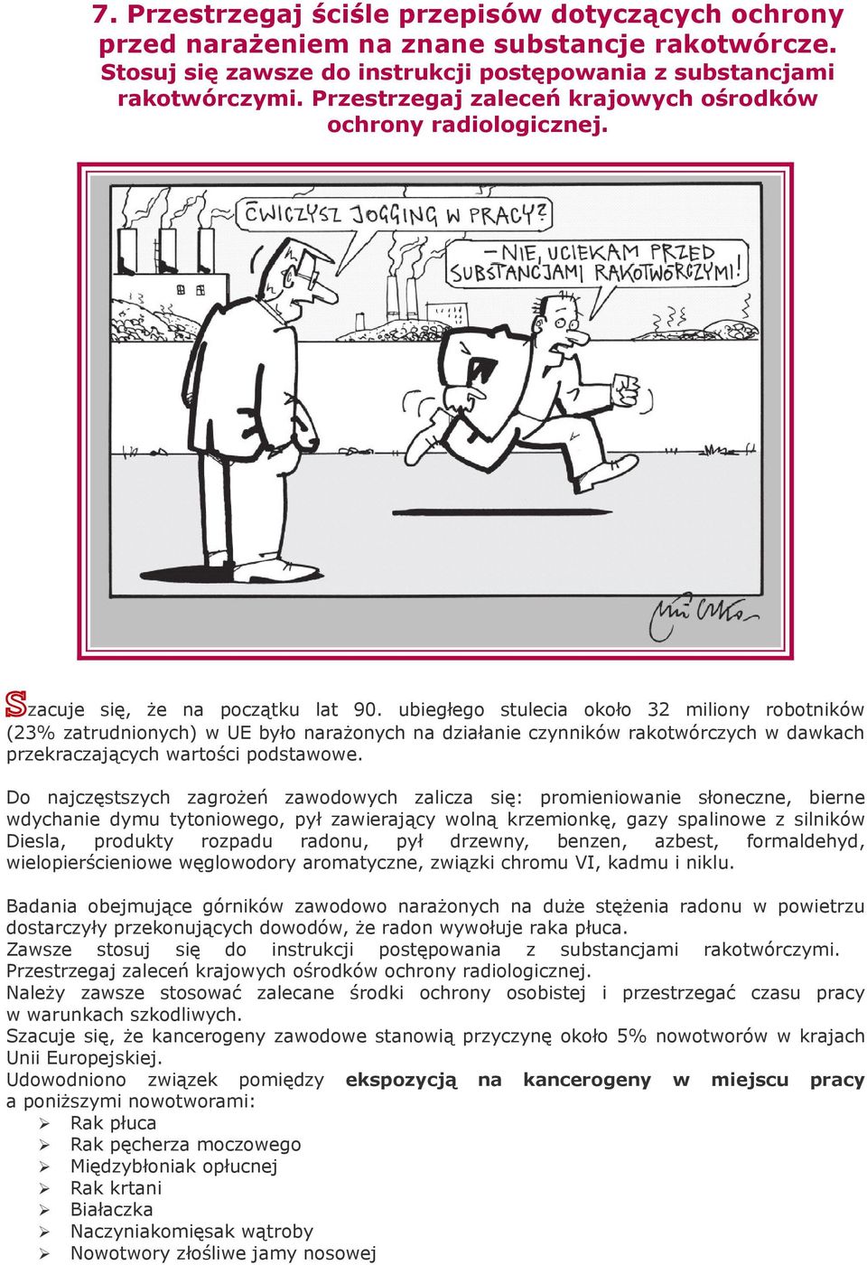 ubiegłego stulecia około 32 miliony robotników (23% zatrudnionych) w UE było narażonych na działanie czynników rakotwórczych w dawkach przekraczających wartości podstawowe.