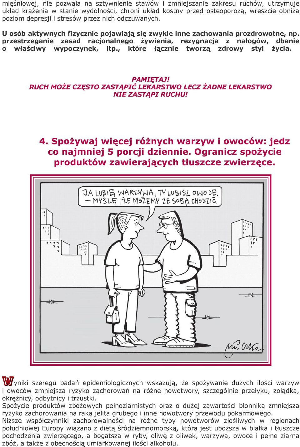 przestrzeganie zasad racjonalnego żywienia, rezygnacja z nałogów, dbanie o właściwy wypoczynek, itp., które łącznie tworzą zdrowy styl życia. PAMIĘTAJ!