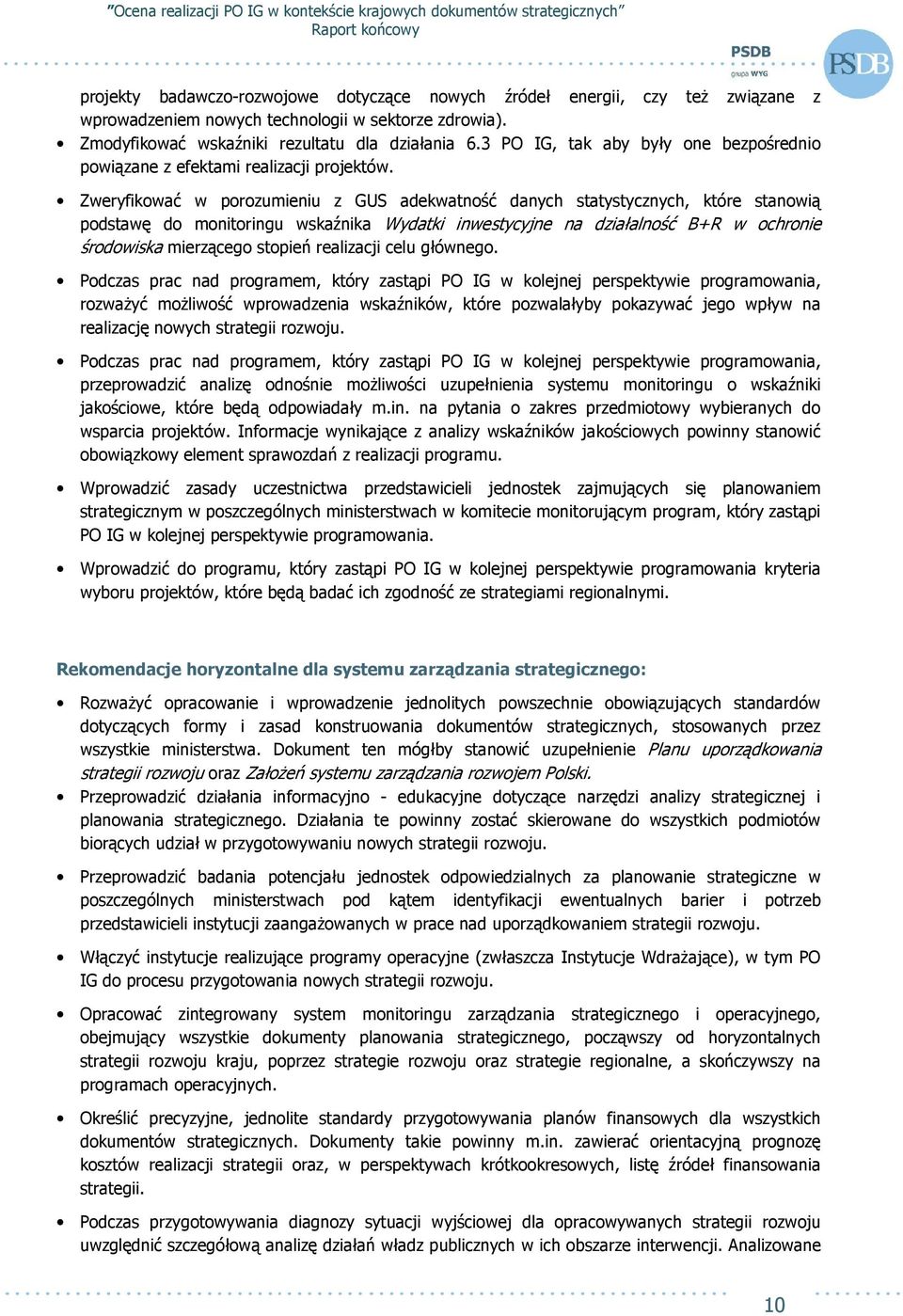 Zweryfikować w porozumieniu z GUS adekwatność danych statystycznych, które stanowią podstawę do monitoringu wskaźnika Wydatki inwestycyjne na działalność B+R w ochronie środowiska mierzącego stopień