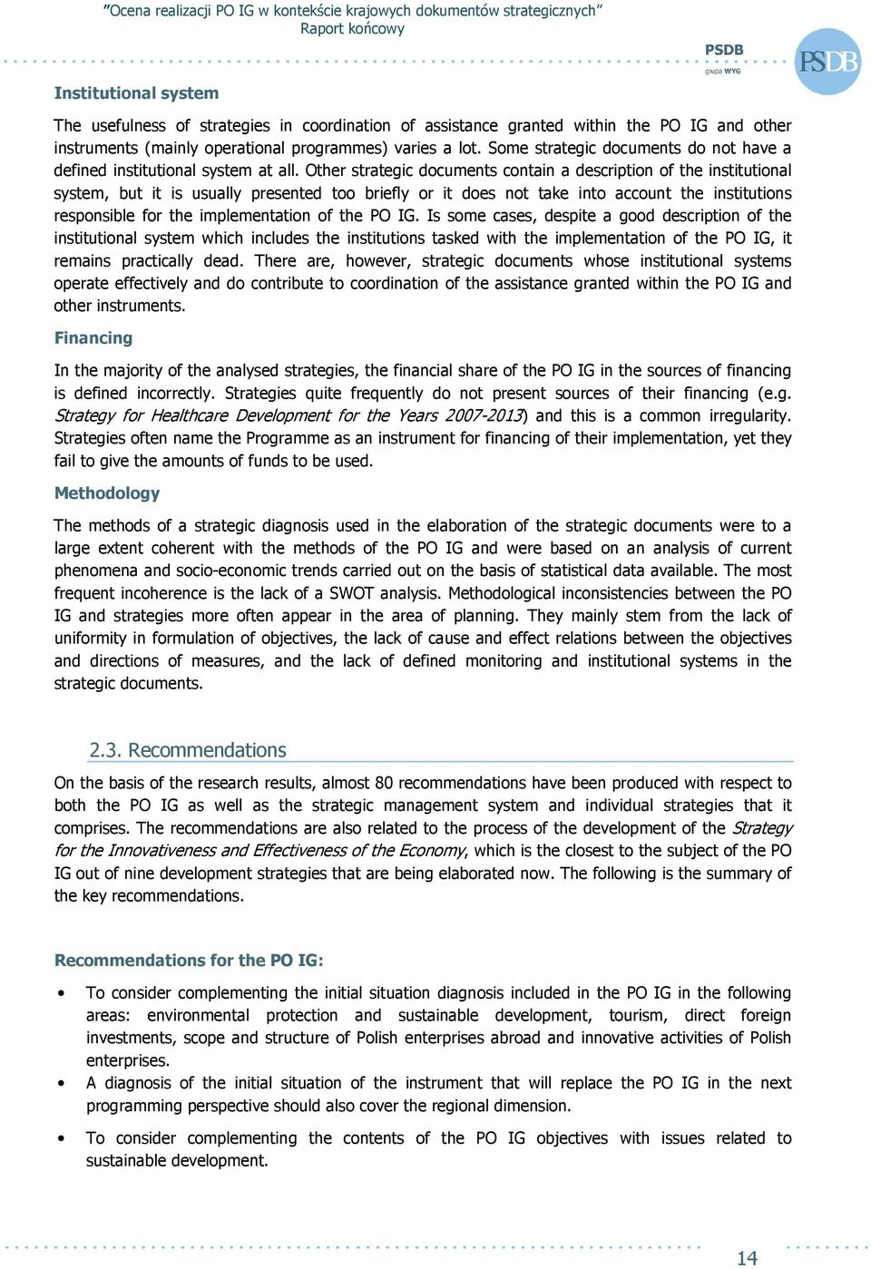 Other strategic documents contain a description of the institutional system, but it is usually presented too briefly or it does not take into account the institutions responsible for the