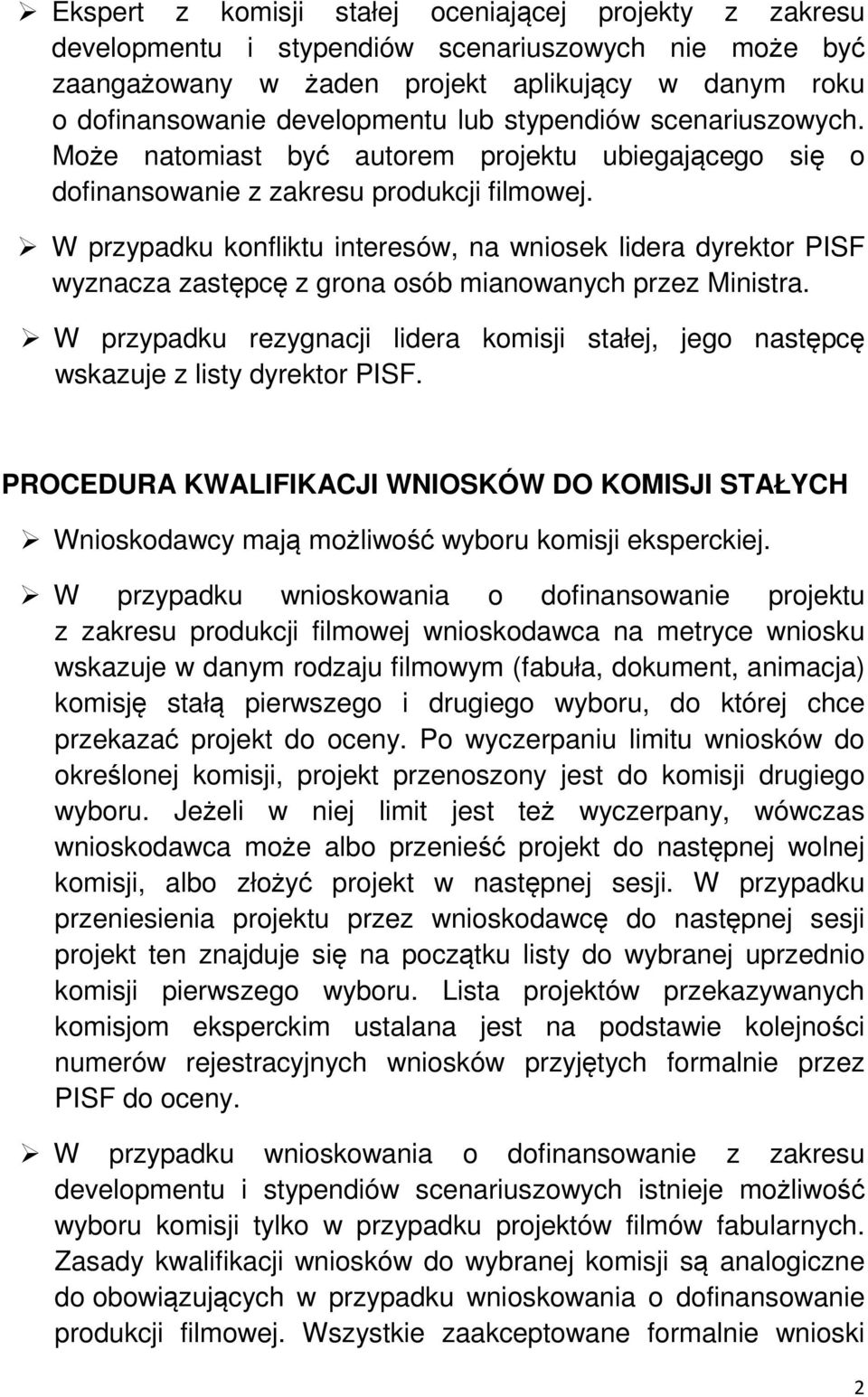 W przypadku konfliktu interesów, na wniosek lidera dyrektor PISF wyznacza zastępcę z grona osób mianowanych przez Ministra.