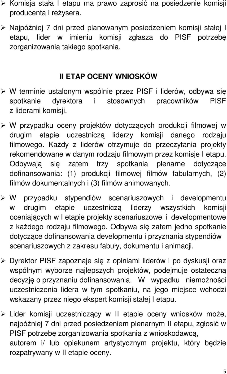 II ETAP OCENY WNIOSKÓW W terminie ustalonym wspólnie przez PISF i liderów, odbywa się spotkanie dyrektora i stosownych pracowników PISF z liderami komisji.