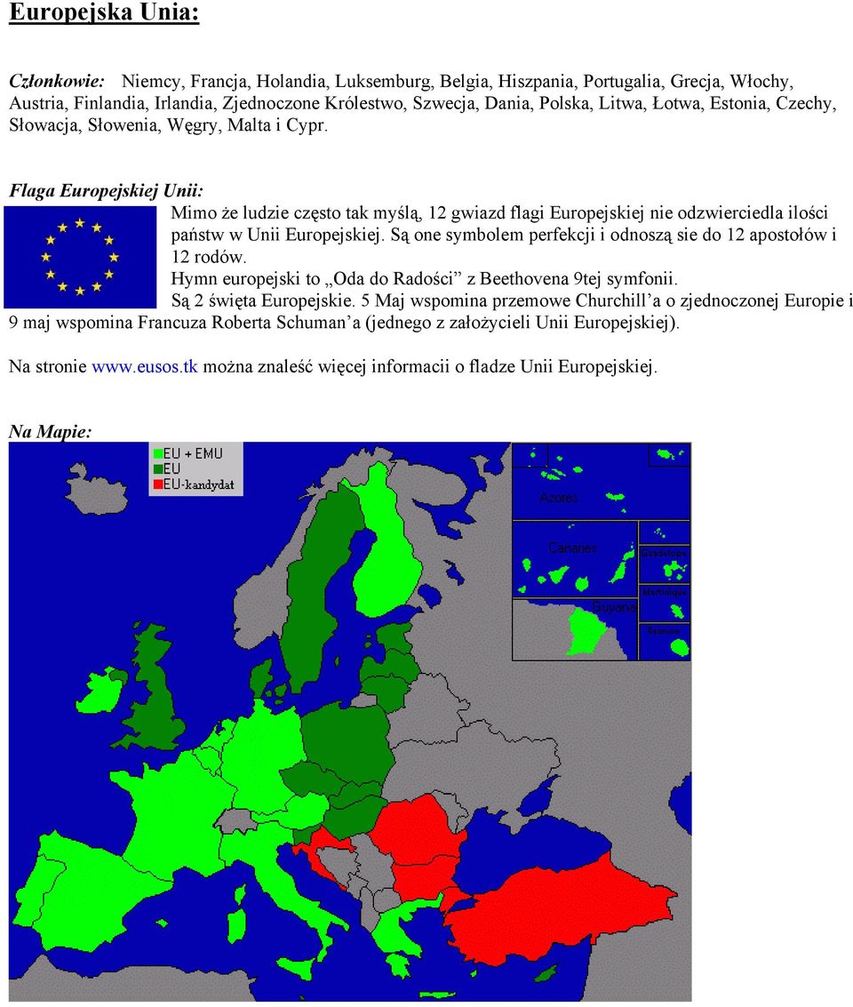 Flaga Europejskiej Unii: Mimo że ludzie często tak myślą, 12 gwiazd flagi Europejskiej nie odzwierciedla ilości państw w Unii Europejskiej.