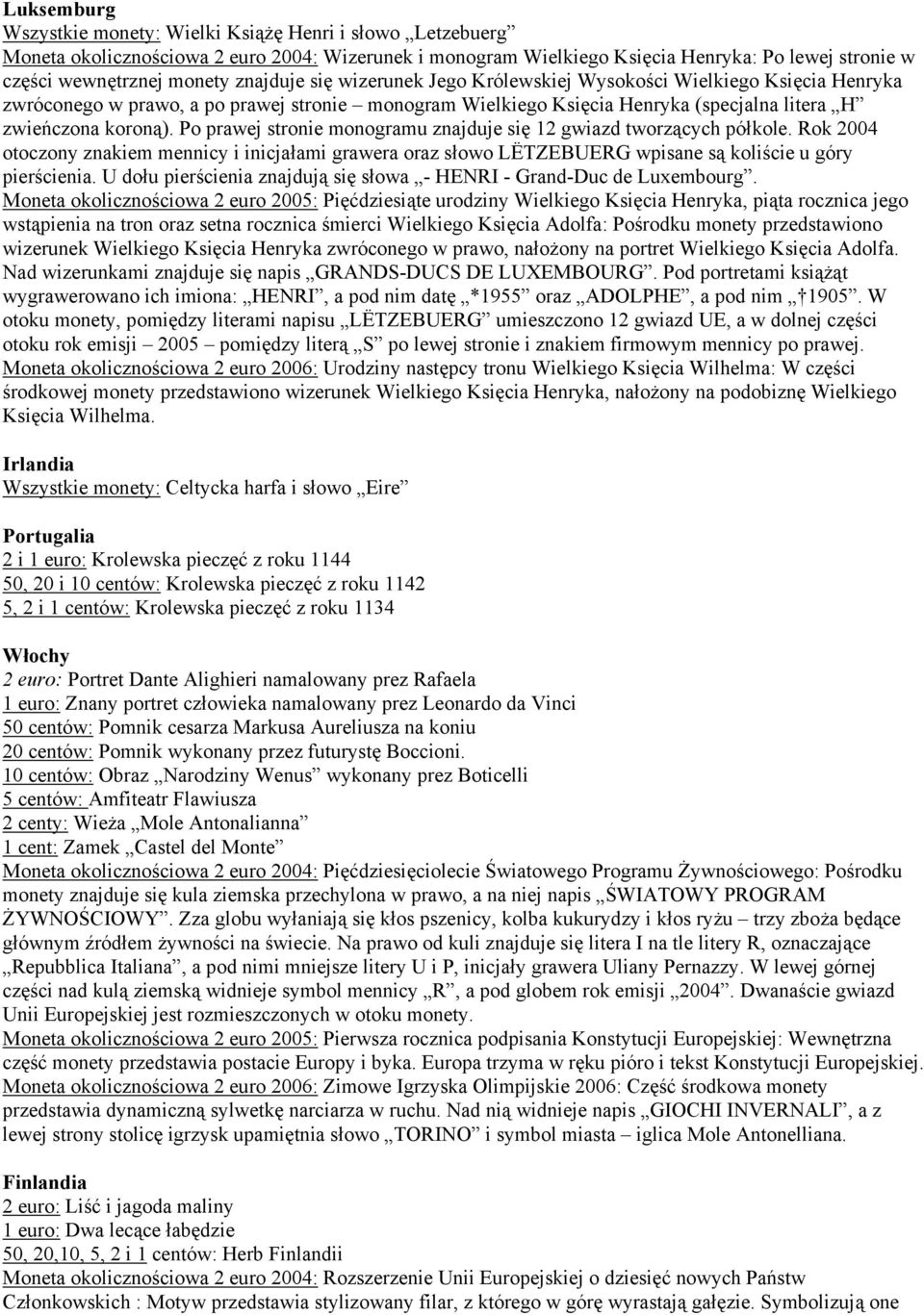 Po prawej stronie monogramu znajduje się 12 gwiazd tworzących półkole. Rok 2004 otoczony znakiem mennicy i inicjałami grawera oraz słowo LËTZEBUERG wpisane są koliście u góry pierścienia.