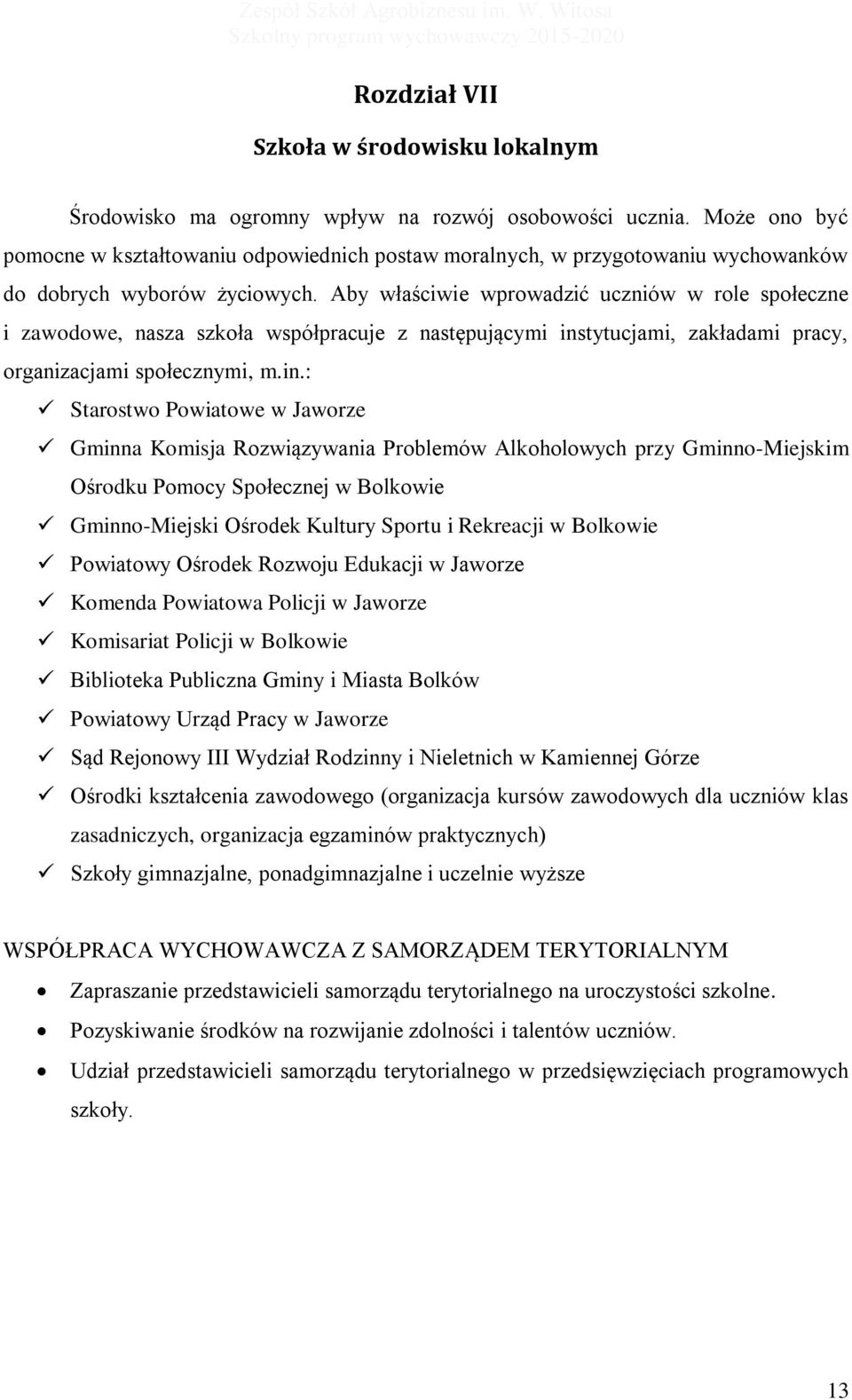 Aby właściwie wprowadzić uczniów w role społeczne i zawodowe, nasza szkoła współpracuje z następującymi ins