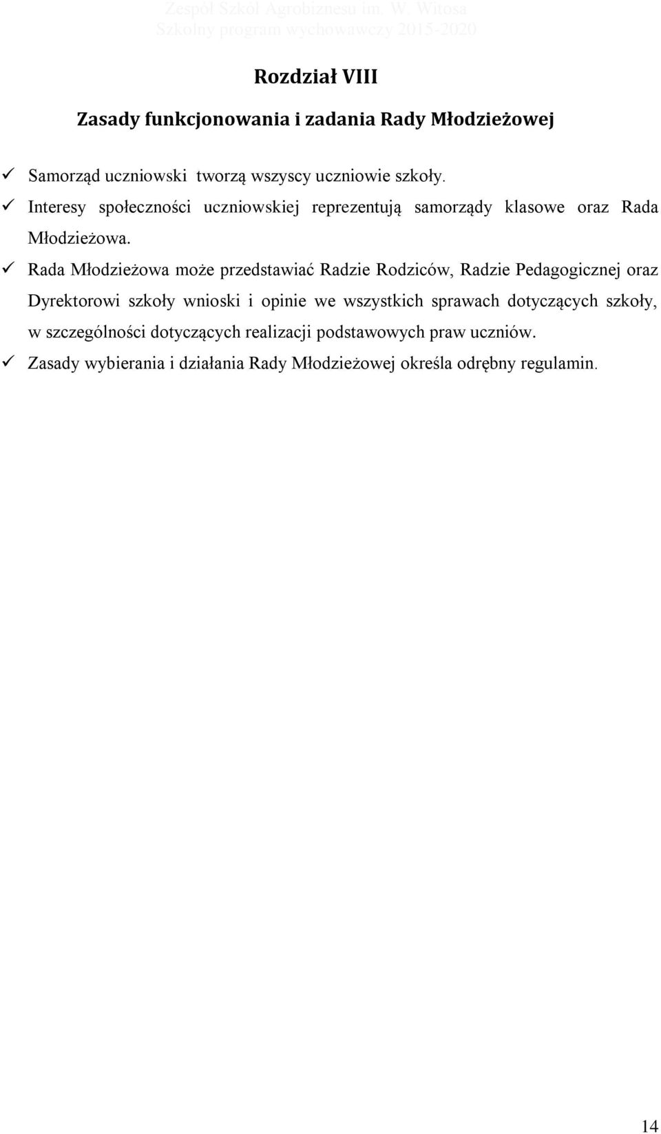 Rada Młodzieżowa może przedstawiać Radzie Rodziców, Radzie Pedagogicznej oraz Dyrektorowi szkoły wnioski i opinie we