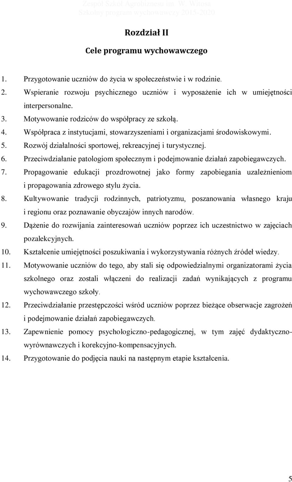 Przeciwdziałanie patologiom społecznym i podejmowanie działań zapobiegawczych. 7. Propagowanie edukacji prozdrowotnej jako formy zapobiegania uzależnieniom i propagowania zdrowego stylu życia. 8.