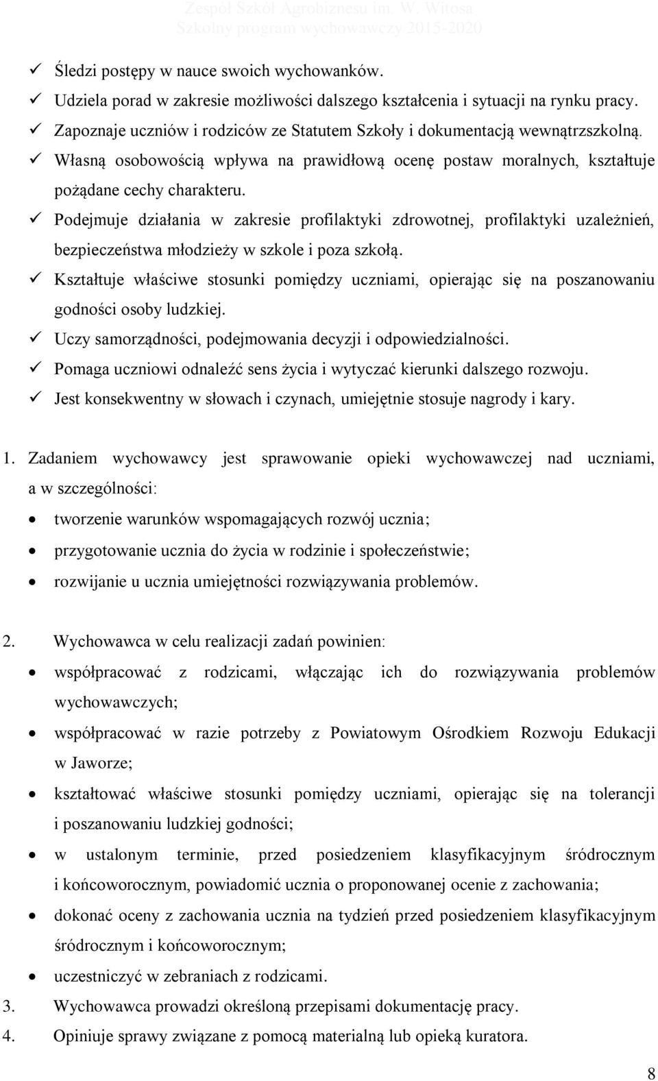 Podejmuje działania w zakresie profilaktyki zdrowotnej, profilaktyki uzależnień, bezpieczeństwa młodzieży w szkole i poza szkołą.