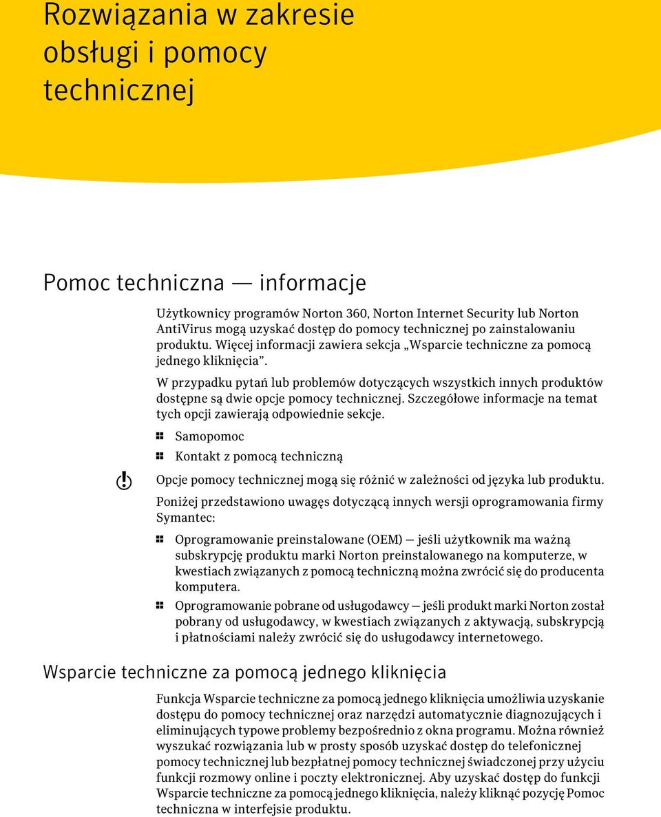 W przypadku pytań lub problemów dotyczących wszystkich innych produktów dostępne są dwie opcje pomocy technicznej. Szczegółowe informacje na temat tych opcji zawierają odpowiednie sekcje.