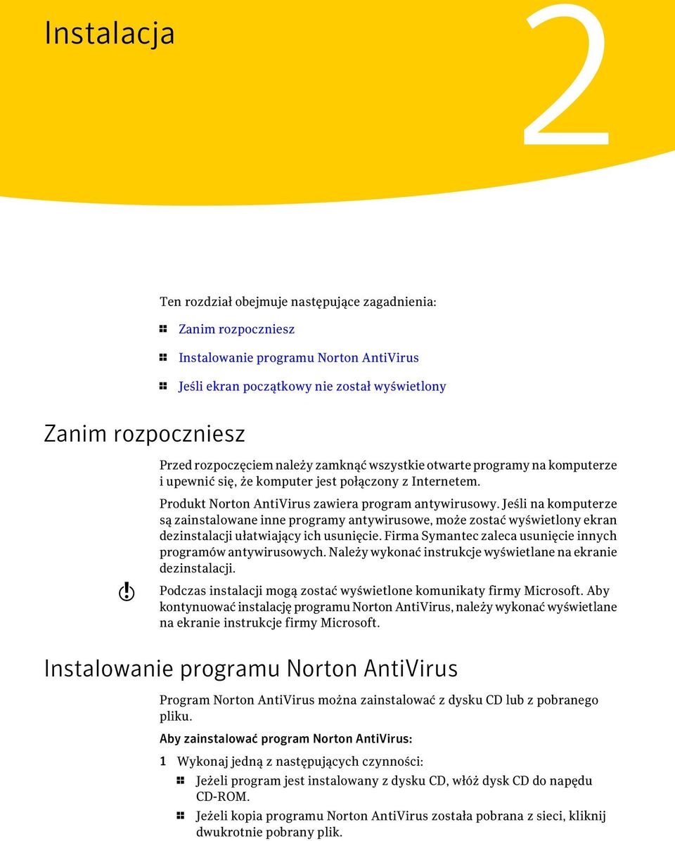 Jeśli na komputerze są zainstalowane inne programy antywirusowe, może zostać wyświetlony ekran dezinstalacji ułatwiający ich usunięcie. Firma Symantec zaleca usunięcie innych programów antywirusowych.