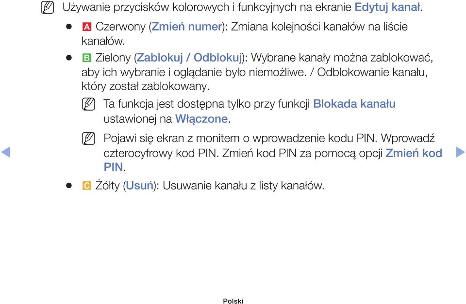 b Zielony (Zablokuj / Odblokuj): Wybrane kanały można zablokować, aby ich wybranie i oglądanie było niemożliwe.