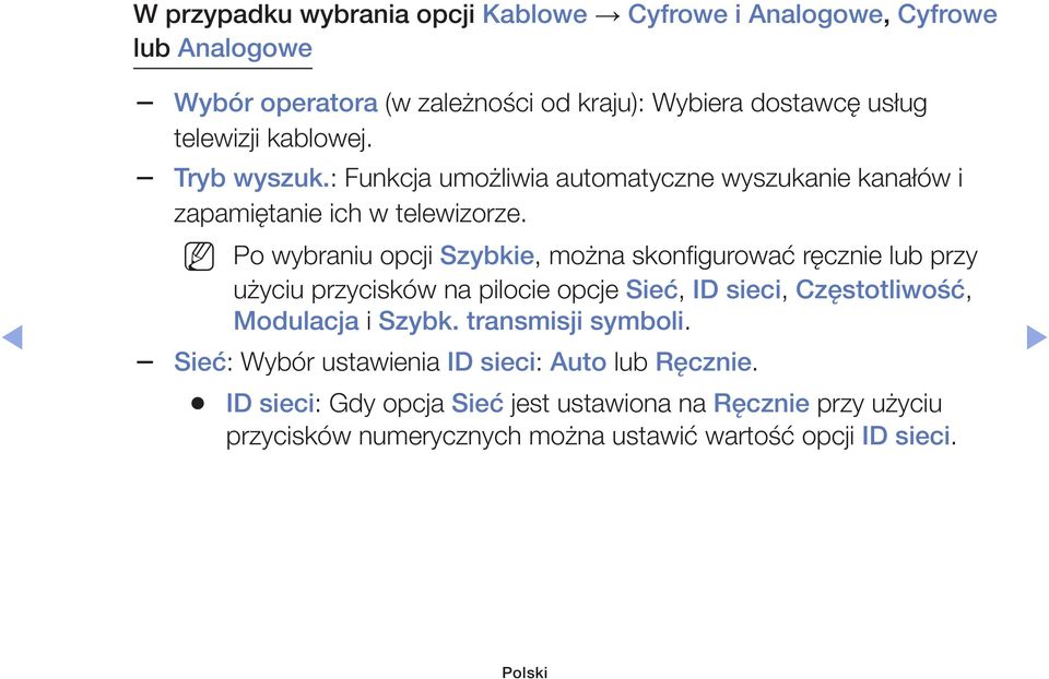 Po wybraniu opcji Szybkie, można skonfigurować ręcznie lub przy użyciu przycisków na pilocie opcje Sieć, ID sieci, Częstotliwość, Modulacja i Szybk.