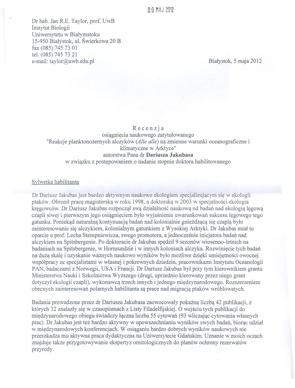 Dariusza Jakubasa w zwiazku z postepowaniem o nadanie stopnia doktora habilitowanego Sylwetka habilitanta Dr Dariusz Jakubas jest bardzo aktywnym naukowo ekologiem specjalizujacym sie w ekologii