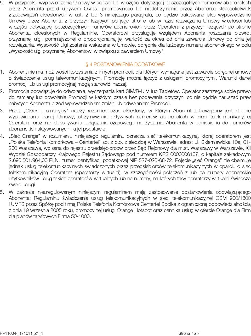 2 lub 3 niniejszego paragrafu, co będzie traktowane jako wypowiedzenie Umowy przez Abonenta z przyczyn leżących po jego stronie lub w razie rozwiązania Umowy w całości lub w części dotyczącej