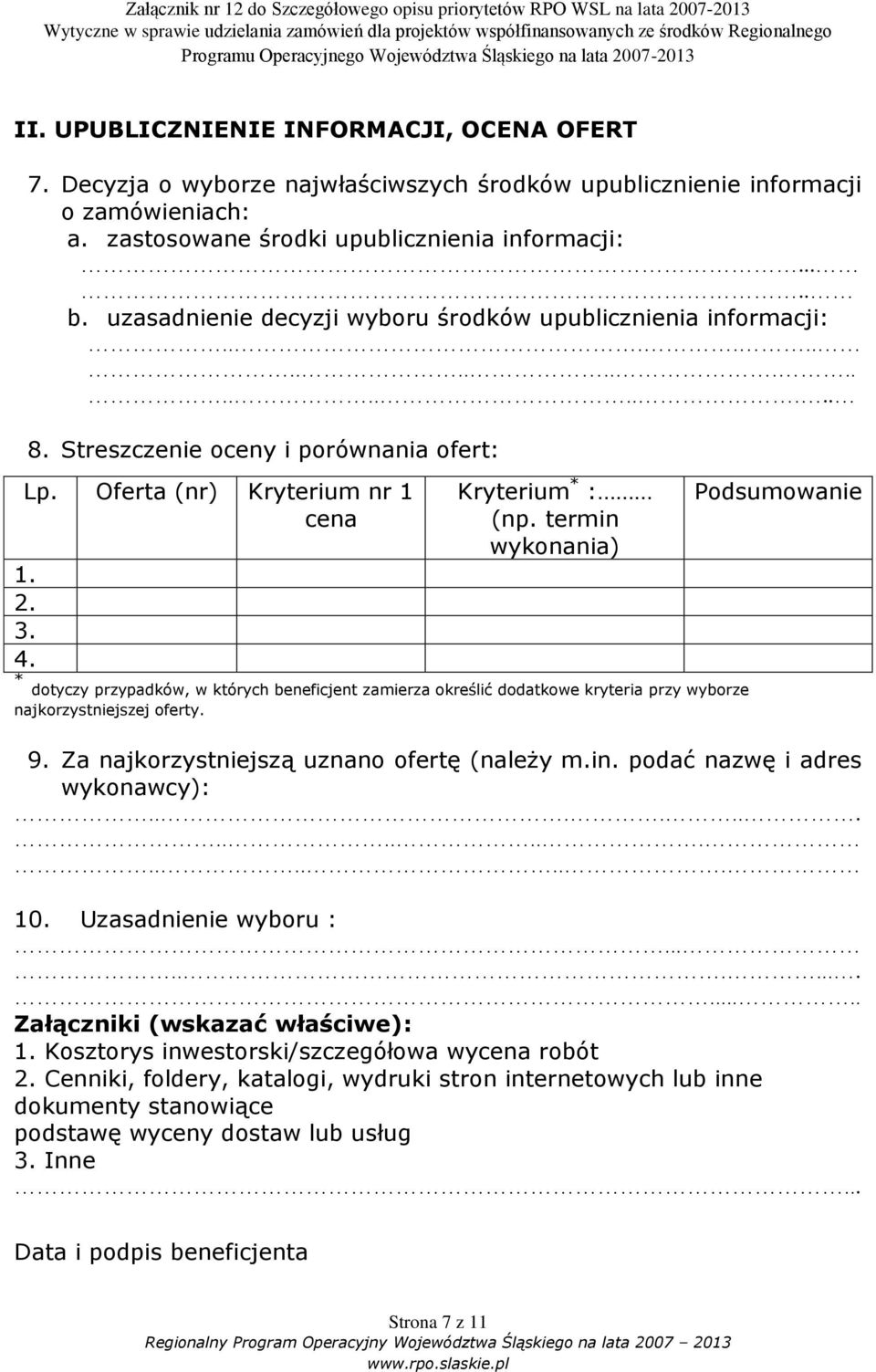 termin wykonania) 1. 2. 3. 4. * dotyczy przypadków, w których beneficjent zamierza określić dodatkowe kryteria przy wyborze najkorzystniejszej oferty. Podsumowanie 9.