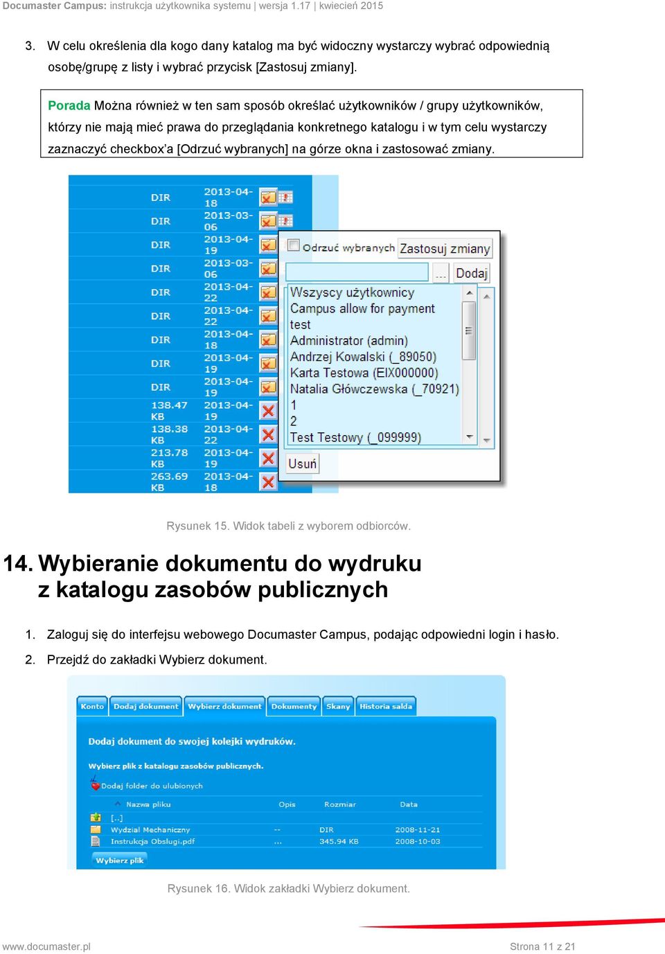 zaznaczyć checkbox a [Odrzuć wybranych] na górze okna i zastosować zmiany. Rysunek 15. Widok tabeli z wyborem odbiorców. 14.