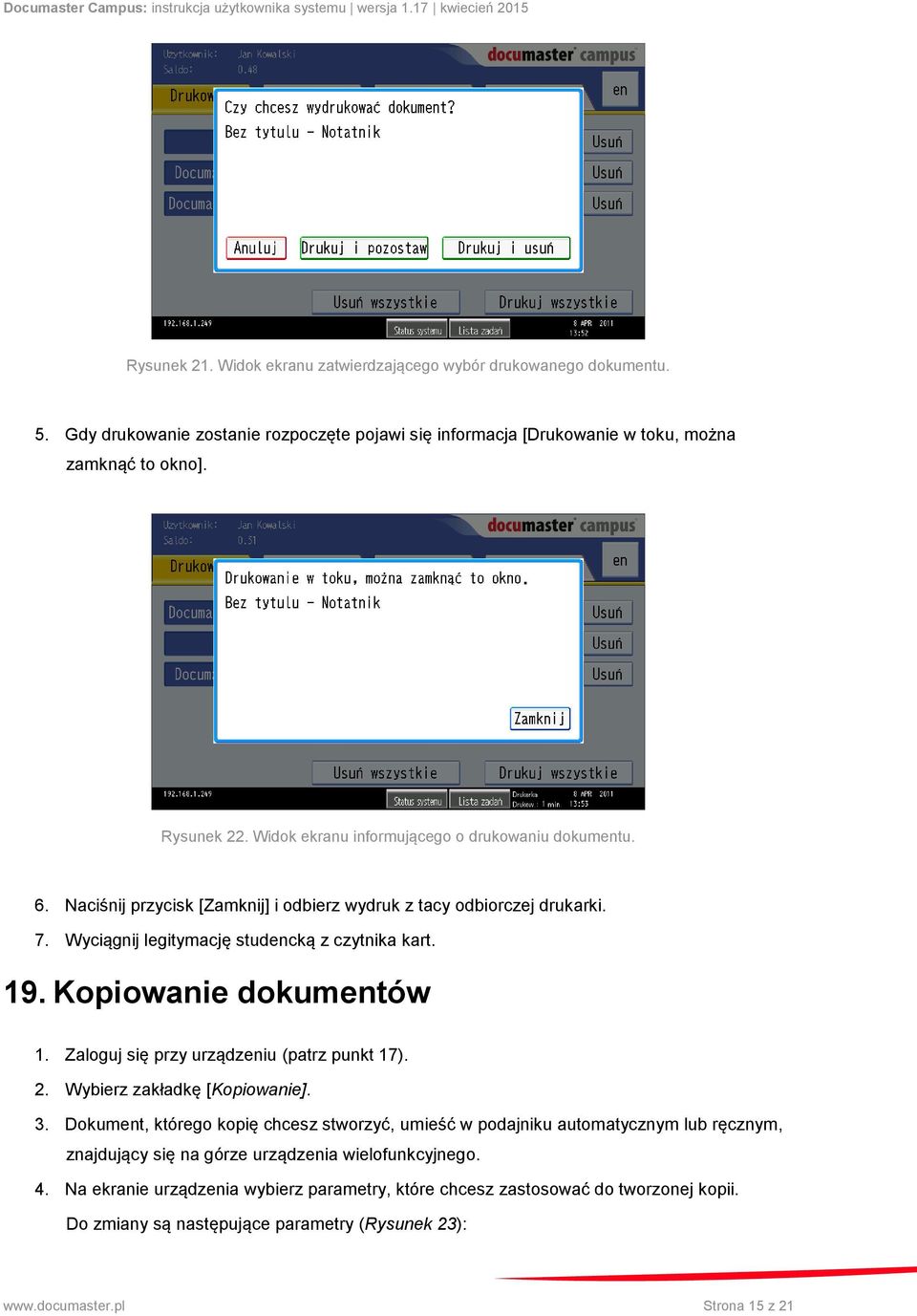 Kopiowanie dokumentów 1. Zaloguj się przy urządzeniu (patrz punkt 17). 2. Wybierz zakładkę [Kopiowanie]. 3.