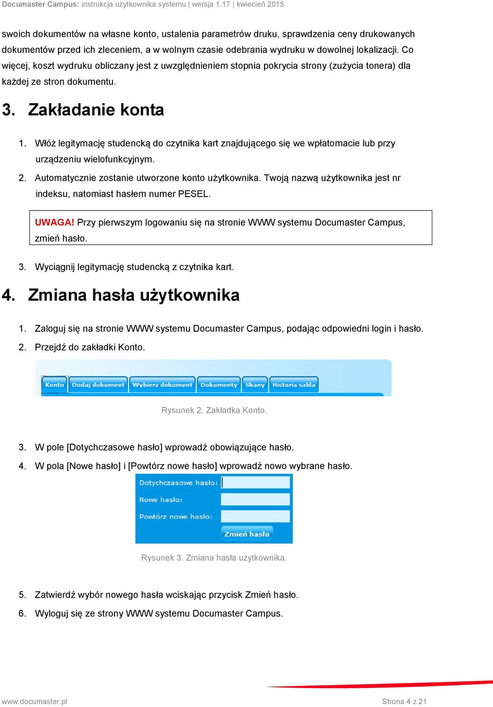 Włóż legitymację studencką do czytnika kart znajdującego się we wpłatomacie lub przy urządzeniu wielofunkcyjnym. 2. Automatycznie zostanie utworzone konto użytkownika.