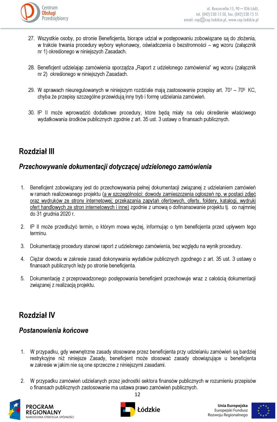 W sprawach nieuregulowanych w niniejszym rozdziale mają zastosowanie przepisy art. 70 1 70 5 KC, chyba że przepisy szczególne przewidują inny tryb i formę udzielania zamówień. 30.