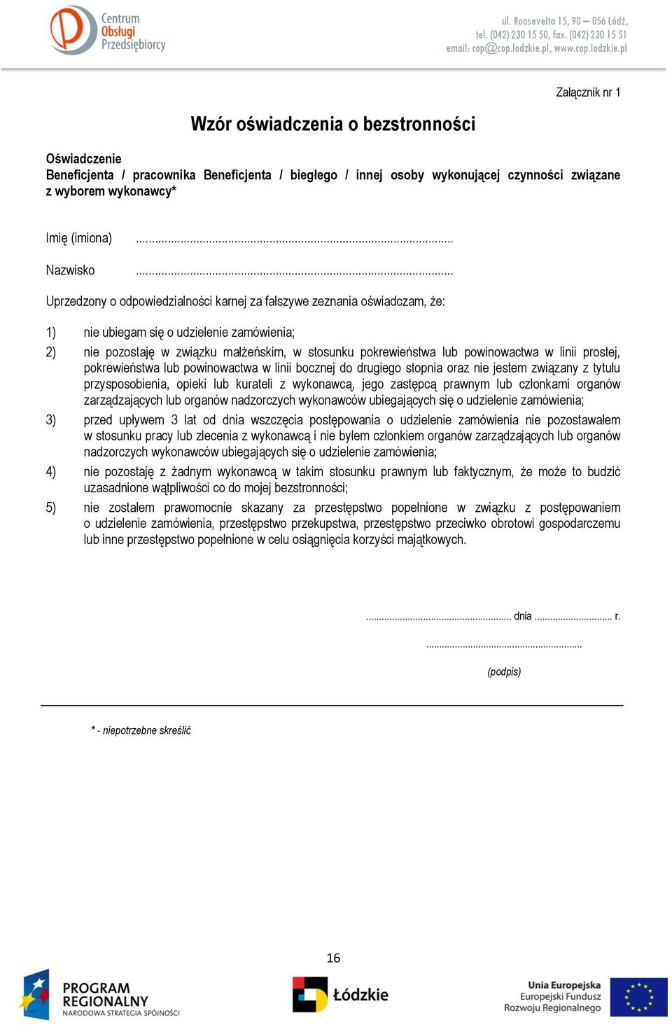 .. Uprzedzony o odpowiedzialności karnej za fałszywe zeznania oświadczam, że: 1) nie ubiegam się o udzielenie zamówienia; 2) nie pozostaję w związku małżeńskim, w stosunku pokrewieństwa lub