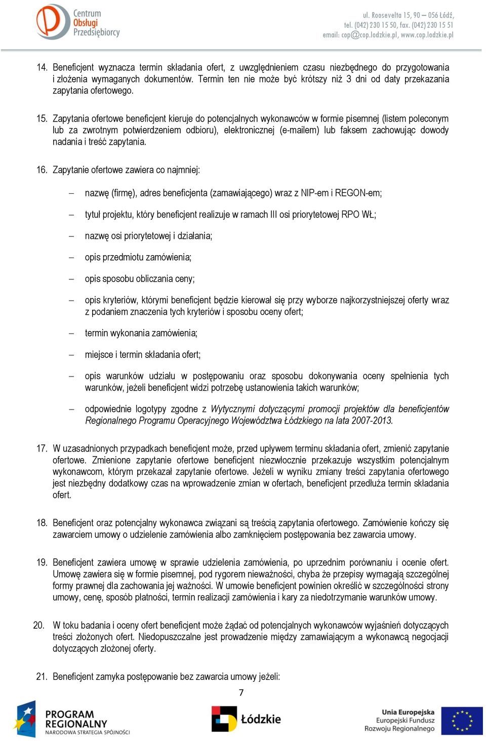 Zapytania ofertowe beneficjent kieruje do potencjalnych wykonawców w formie pisemnej (listem poleconym lub za zwrotnym potwierdzeniem odbioru), elektronicznej (e-mailem) lub faksem zachowując dowody