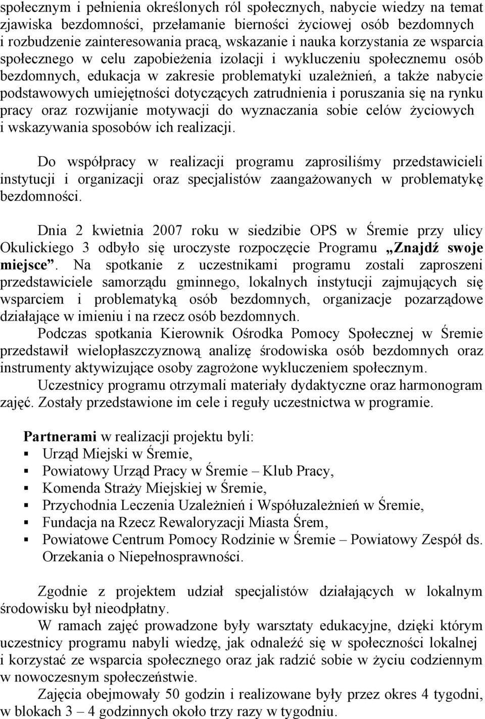 dotyczących zatrudnienia i poruszania się na rynku pracy oraz rozwijanie motywacji do wyznaczania sobie celów życiowych i wskazywania sposobów ich realizacji.