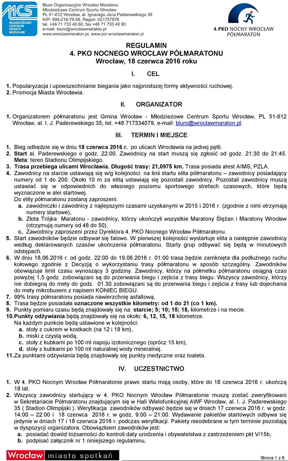pl. III. TERMIN I MIEJSCE 1. Bieg odbędzie się w dniu 18 czerwca 2016 r. po ulicach Wrocławia na jednej pętli. 2. Start al. Paderewskiego o godz. 22:00. Zawodnicy na start muszą się zgłosić od godz.
