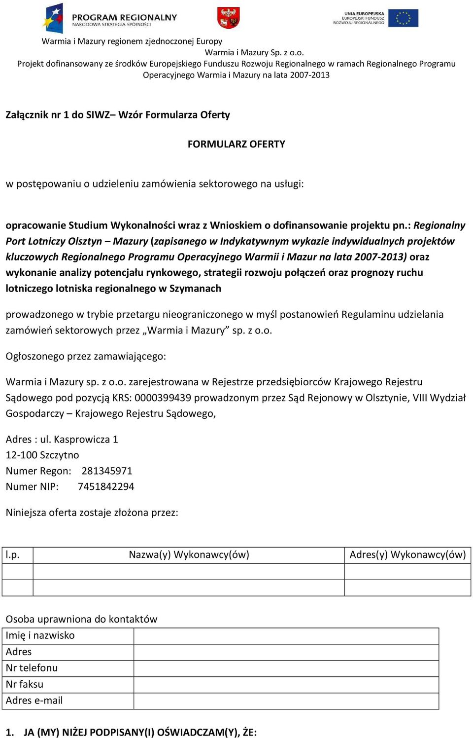 : Regionalny Port Lotniczy Olsztyn Mazury (zapisanego w Indykatywnym wykazie indywidualnych projektów kluczowych Regionalnego Programu Operacyjnego Warmii i Mazur na lata 2007-2013) oraz wykonanie