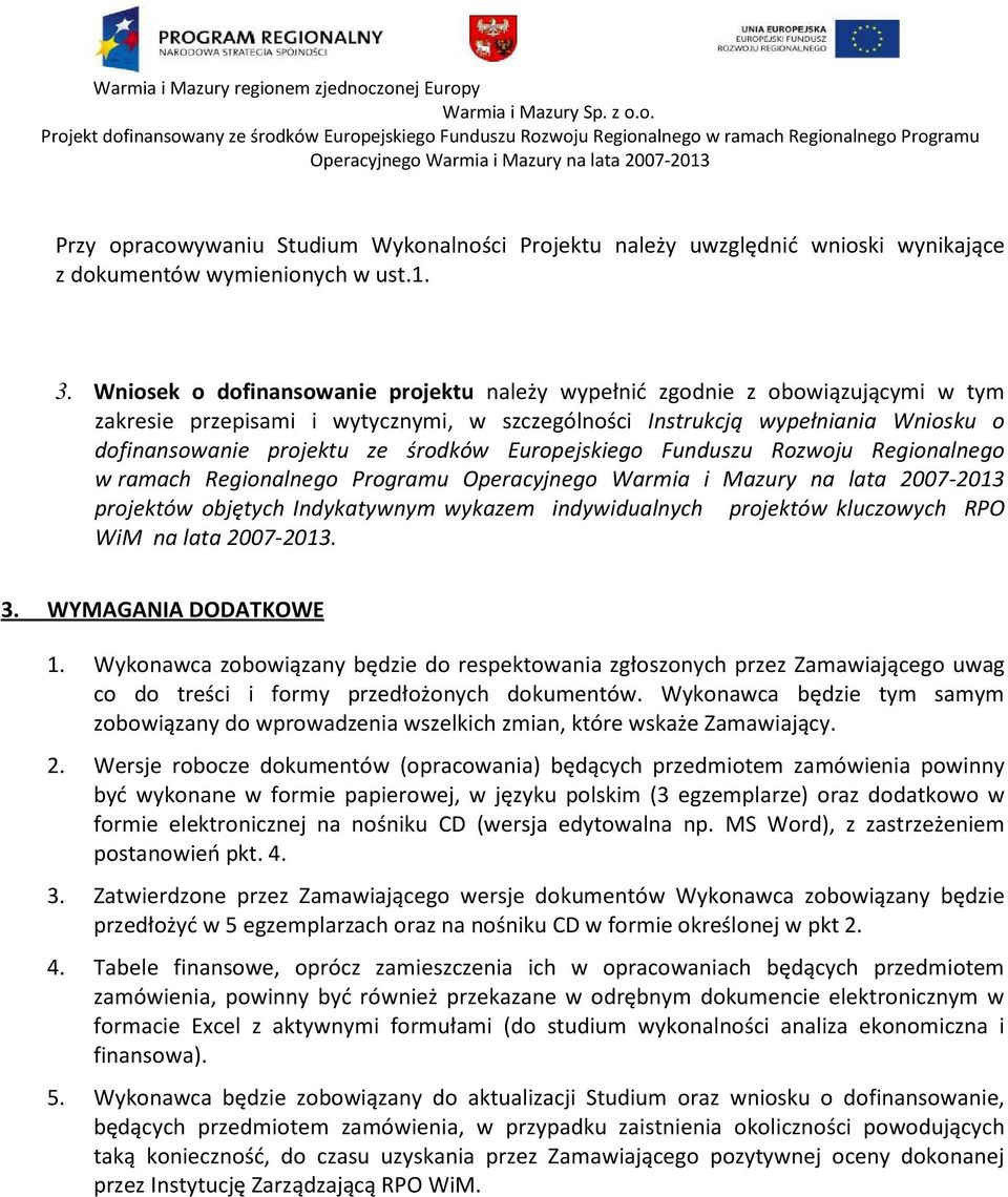 Europejskiego Funduszu Rozwoju Regionalnego w ramach Regionalnego Programu projektów objętych Indykatywnym wykazem indywidualnych projektów kluczowych RPO WiM na lata 2007-2013. 3.