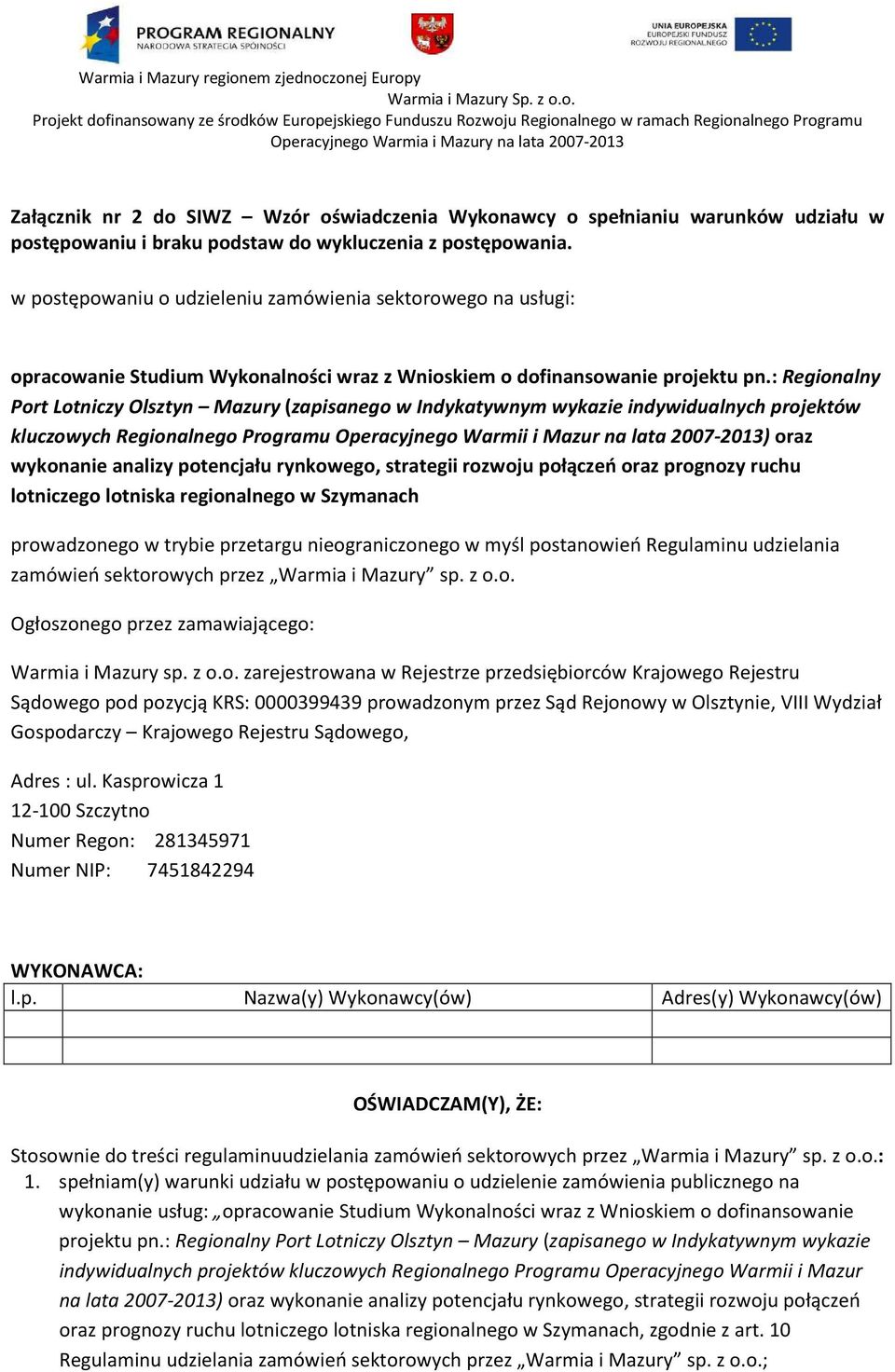 : Regionalny Port Lotniczy Olsztyn Mazury (zapisanego w Indykatywnym wykazie indywidualnych projektów kluczowych Regionalnego Programu Operacyjnego Warmii i Mazur na lata 2007-2013) oraz wykonanie