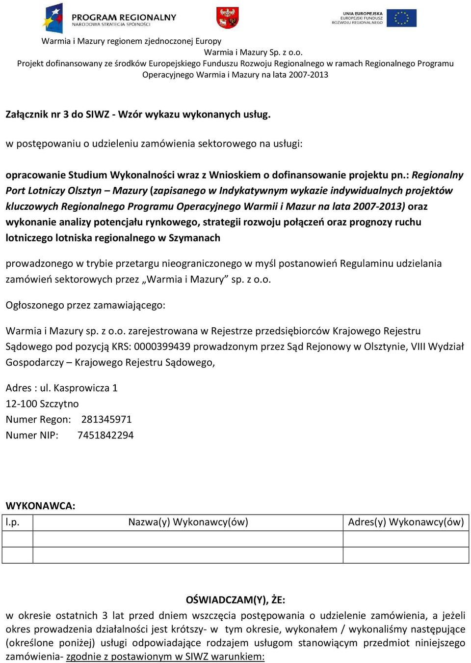 analizy potencjału rynkowego, strategii rozwoju połączeń oraz prognozy ruchu lotniczego lotniska regionalnego w Szymanach prowadzonego w trybie przetargu nieograniczonego w myśl postanowień