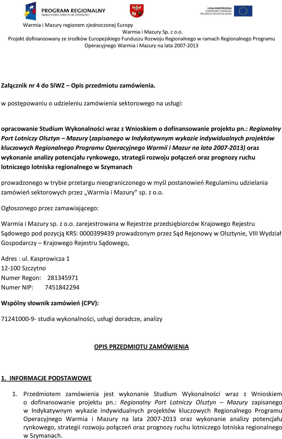 analizy potencjału rynkowego, strategii rozwoju połączeń oraz prognozy ruchu lotniczego lotniska regionalnego w Szymanach prowadzonego w trybie przetargu nieograniczonego w myśl postanowień