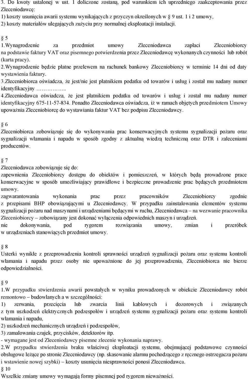 Wynagrodzenie za przedmiot umowy Zleceniodawca zapłaci Zleceniobiorcy na podstawie faktury VAT oraz pisemnego potwierdzenia przez Zleceniodawcę wykonanych czynności lub robót (karta pracy). 2.