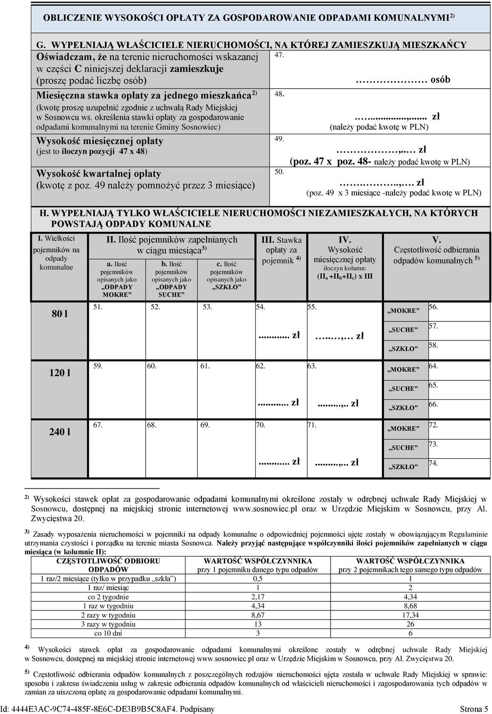 określenia stawki opłaty za gospodarowanie odpadami komunalnymi na terenie Gminy Sosnowiec) Wysokość miesięcznej opłaty (jest to iloczyn pozycji 47 x 48) Wysokość kwartalnej opłaty (kwotę z poz.